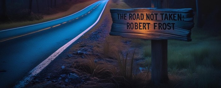 A roadside signpost reading “The Road Not Taken, Robert Frost”